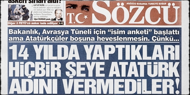 Sözcü: 14 yıldır hiçbir büyük projeye Atatürk ismi verilmedi!